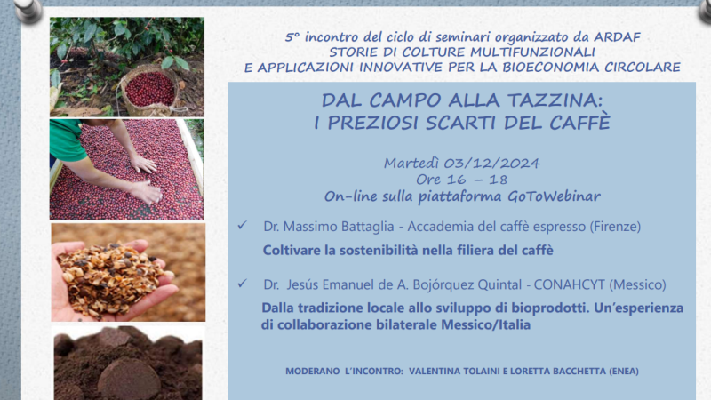 Roma, 3 dicembre 2024 – Ciclo di seminari “STORIE DI COLTURE MULTIFUNZIONALI E APPLICAZIONI INNOVATIVE PER LA BIOECONOMIA CIRCOLARE” – “DAL CAMPO ALLA TAZZINA: I PREZIOSI SCARTI DEL CAFFÈ”